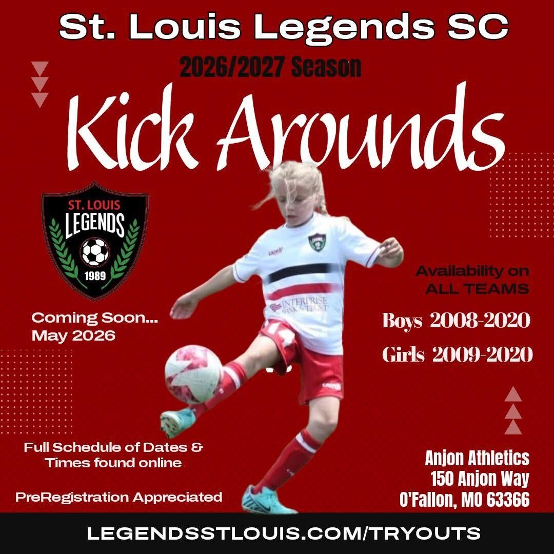 St. Louis Legends SC 2026/2027 Season Kick Arounds promotional flyer. Coming May 2026. Availability on all teams. Boys 2008 to 2020 and Girls 2009 to 2020. Anjon Athletics, 150 Anjon Way, O'Fallon, MO 63366. Pre-registration appreciated.